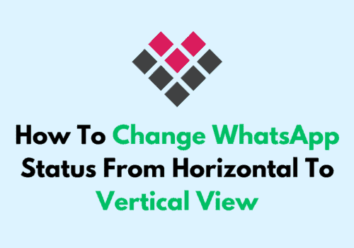 How To Change WhatsApp Status From Horizontal To Vertical View