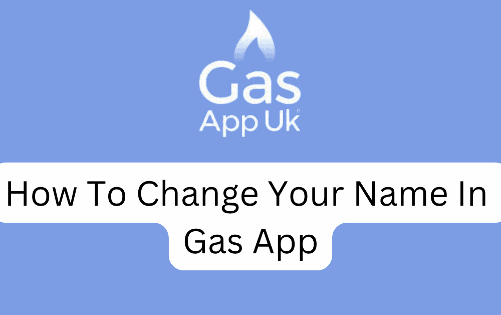 How To Change Your Name In Gas App