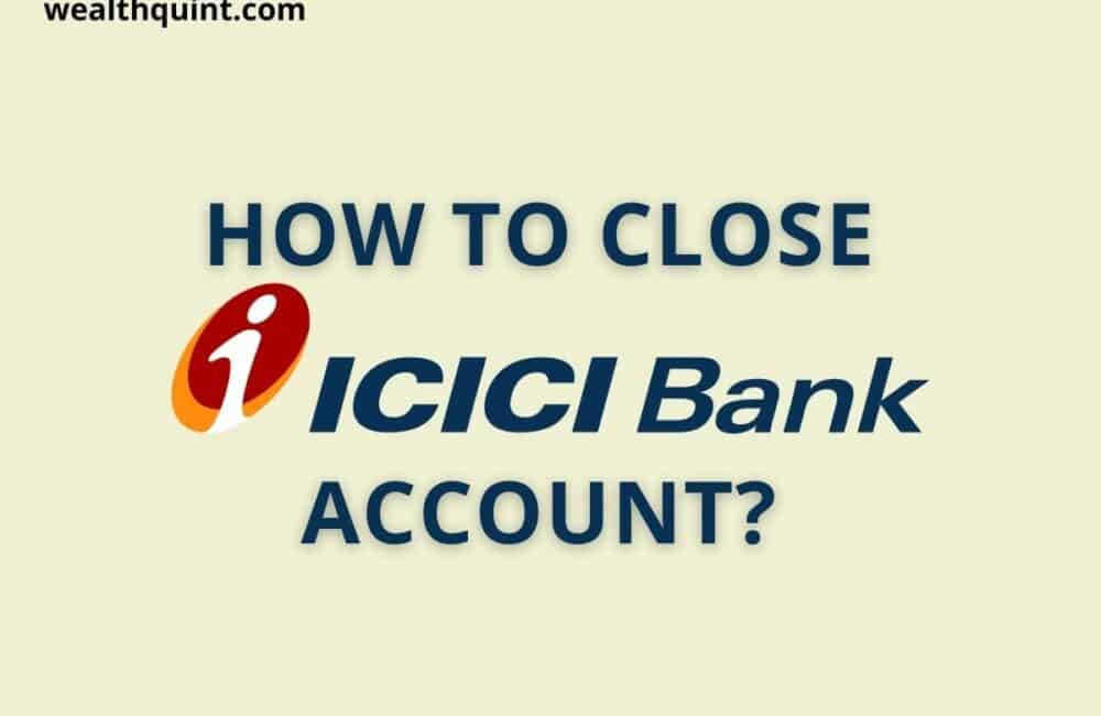 How To Close ICICI Bank Account? - Wealth Quint