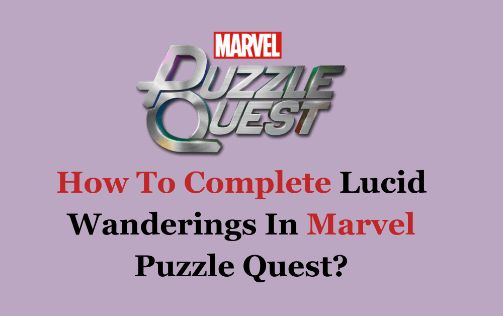 How To Complete Lucid Wanderings In Marvel Puzzle Quest
