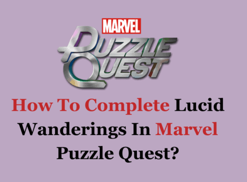 How To Complete Lucid Wanderings In Marvel Puzzle Quest