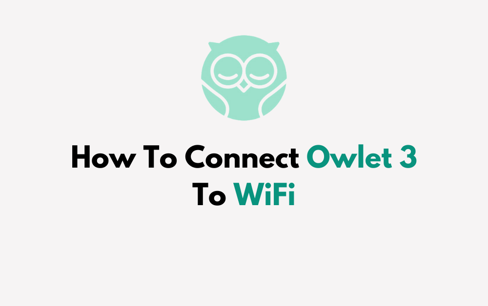 How To Connect Owlet 3 To WiFi