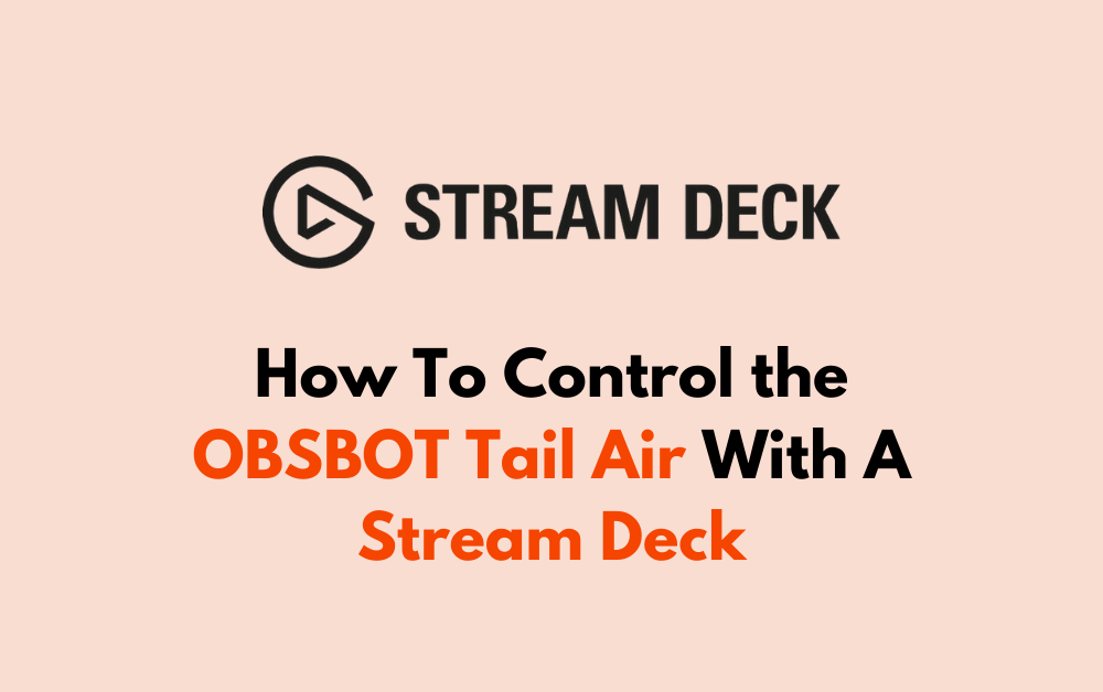 How To Control the OBSBOT Tail Air With A Stream Deck 1