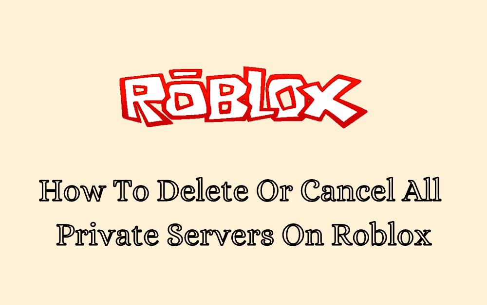 How To Delete Or Cancel All Private Servers On Roblox