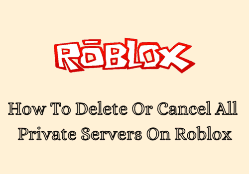 How To Delete Or Cancel All Private Servers On Roblox