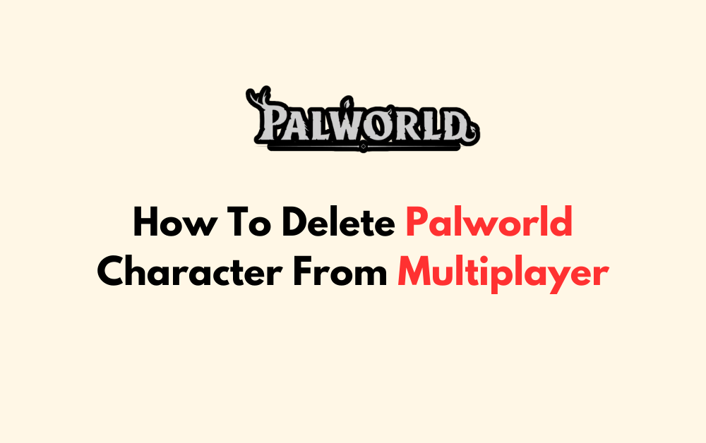 How To Delete Palworld Character From Multiplayer