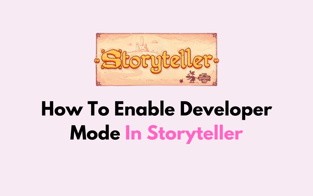 How To Enable Developer Mode In Storyteller 1