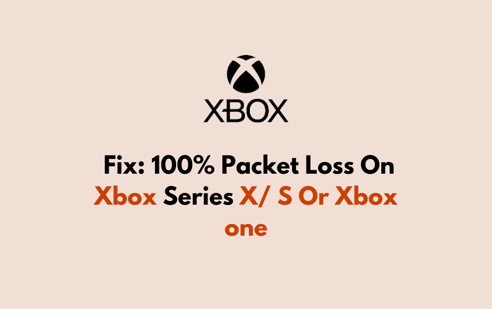 How To Fix 100 Packet Loss On Xbox Series X S Or Xbox one