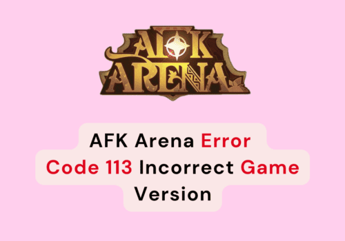 How To Fix AFK Arena Error Code 113 Incorrect Game Version