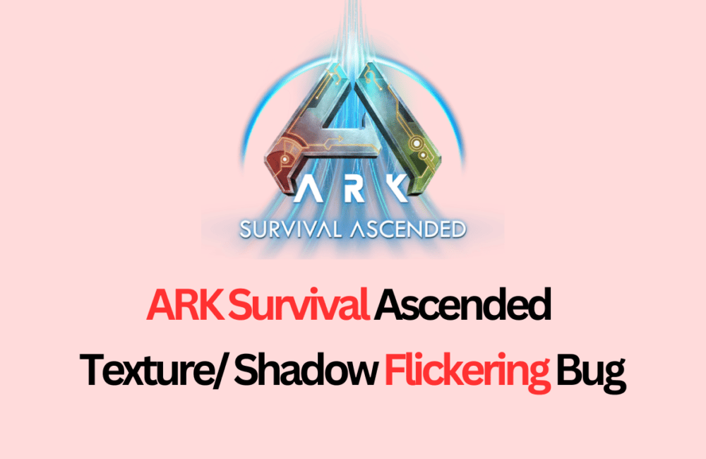 How To Fix ARK Survival Ascended Texture Shadow Flickering Bug