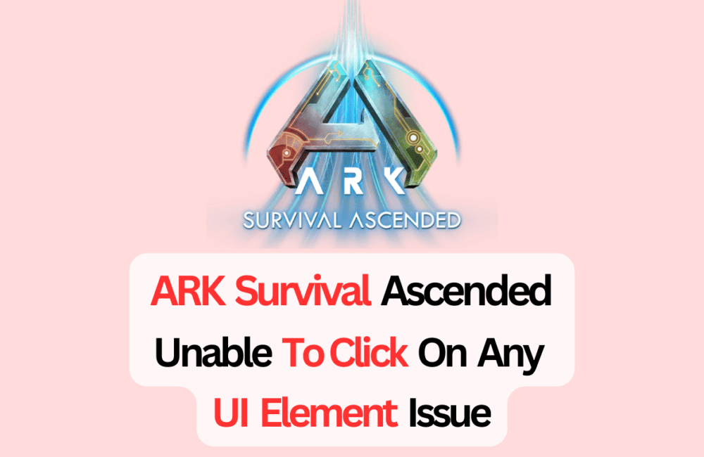 How To Fix ARK Survival Ascended Unable To Click On Any UI Element Issue