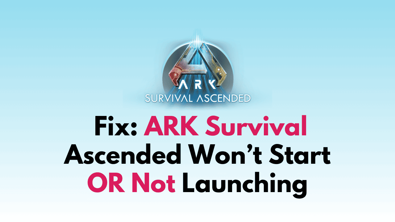 How To Fix Ark Survival Ascended Wont Start Or Not Launching Weal