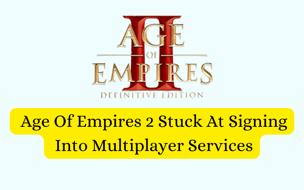 How To Fix Age Of Empires 2 Stuck At Signing Into Multiplayer Services