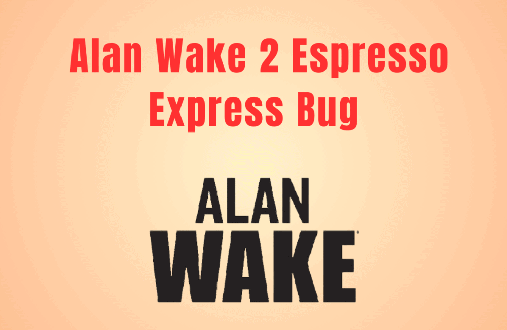 How To Fix Alan Wake 2 Espresso Express Bug