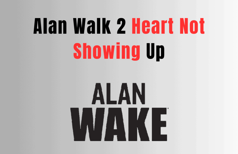 Alan Wake 2 Heart Not Showing Up, How to Fix Alan Wake 2 Heart Not