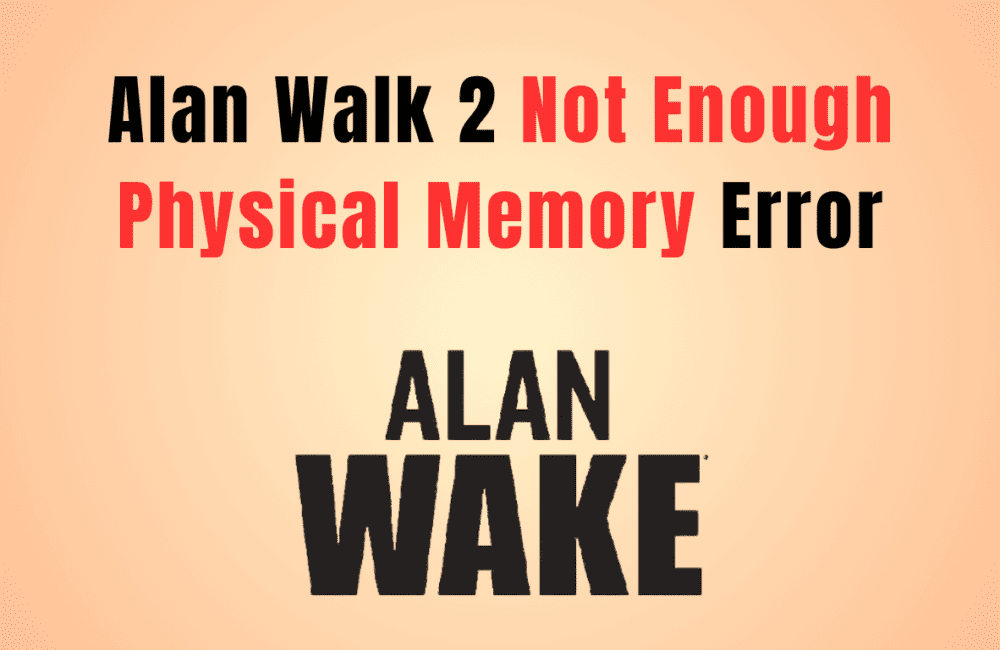 How To Fix Alan Wake 2 Not Enough Physical Memory Or Out Of Video Memory Error