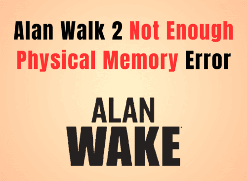 How To Fix Alan Wake 2 Not Enough Physical Memory Or Out Of Video Memory Error