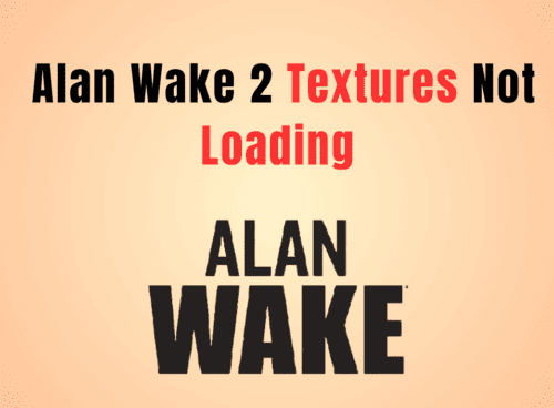 How To Fix Alan Wake 2 Textures Not Loading