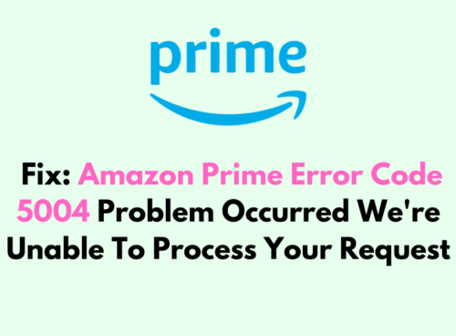 How To Fix Amazon Prime Error Code 5004 Problem Occurred Were Unable To Process Your Request 1