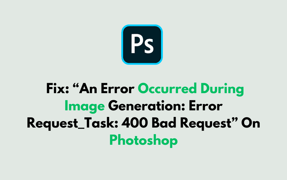 How To Fix An Error Occurred During Image Generation Error Request Task 400 Bad Request On Photoshop 1