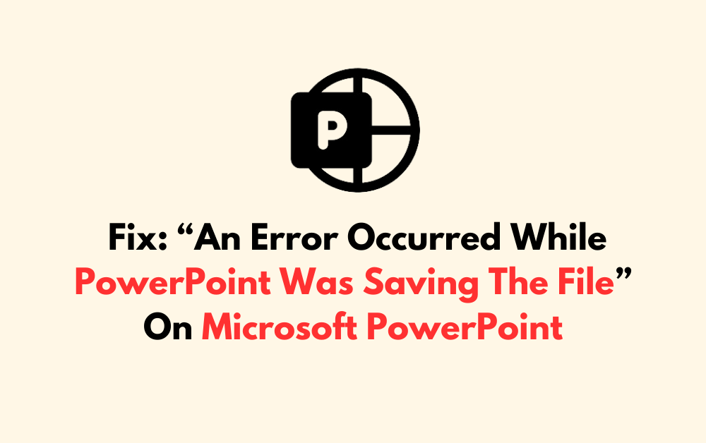 How To Fix An Error Occurred While PowerPoint Was Saving The File On Microsoft PowerPoint 1