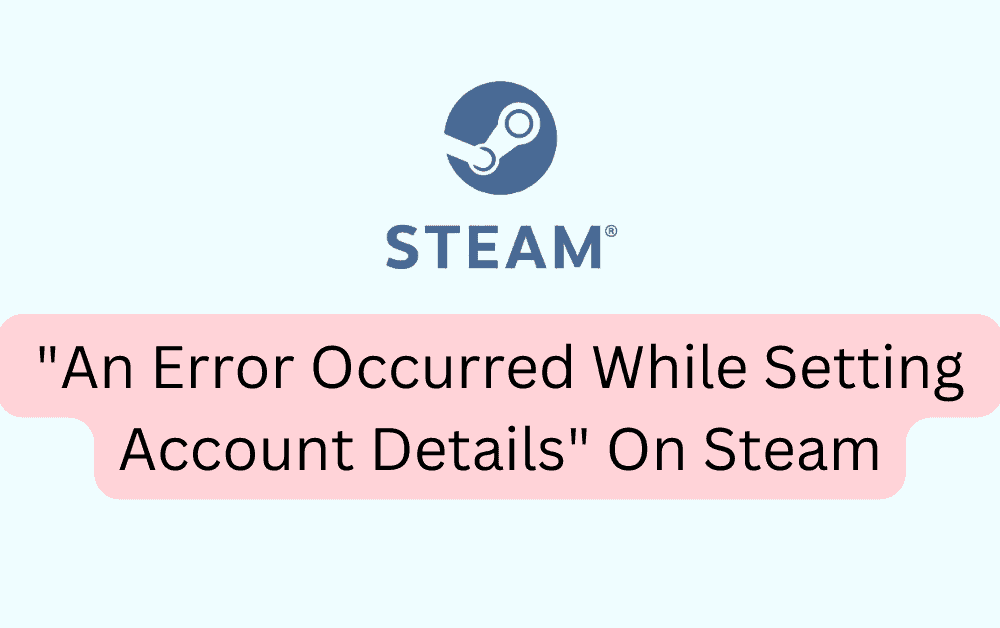 How To Fix An Error Occurred While Setting Account Details On Steam