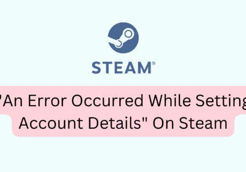 How To Fix An Error Occurred While Setting Account Details On Steam