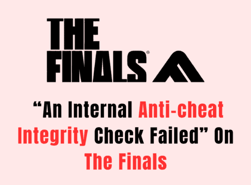 How To Fix “An Internal Anti-cheat Integrity Check Failed” On The Finals