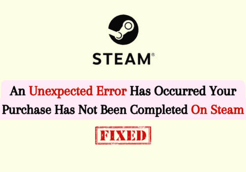 How To Fix An Unexpected Error Has Occurred Your Purchase Has Not Been Completed On Steam