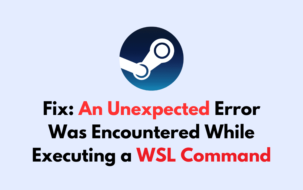How To Fix An Unexpected Error Was Encountered While Executing a WSL Command