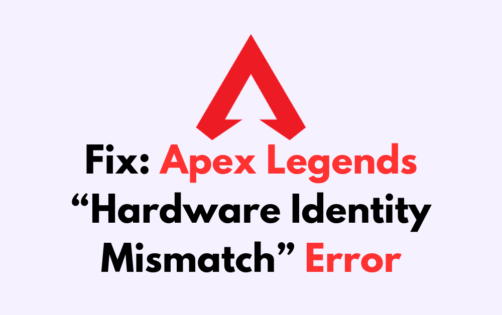 How To Fix Apex Legends Hardware Identity Mismatch Error