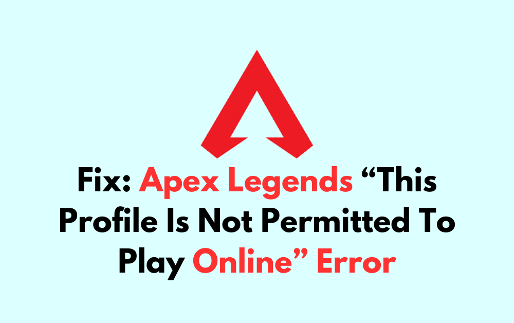 How To Fix Apex Legends "This Profile Is Not Permitted To Play Online" Error 1 How To Fix Apex Legends This Profile Is Not Permitted To Play Online Error