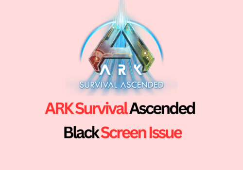 How To Fix Ark Survival Ascended Black Screen Issue