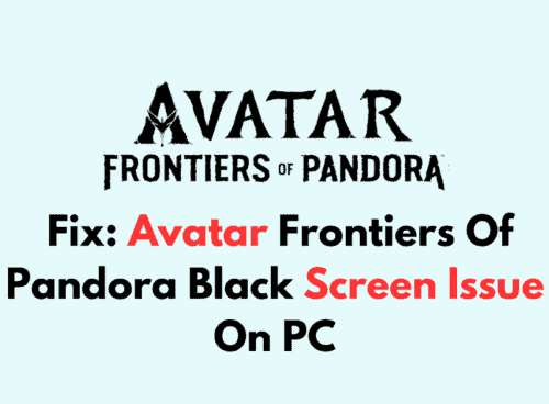 How To Fix Avatar Frontiers Of Pandora Black Screen Issue On PC