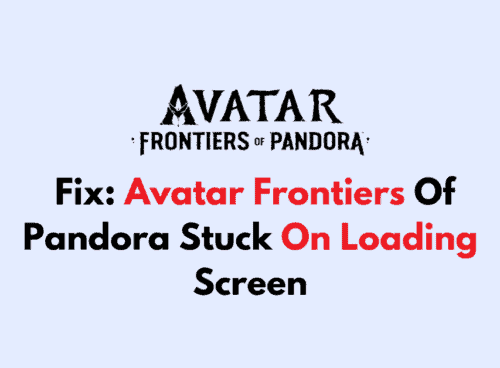 How To Fix Avatar Frontiers Of Pandora Stuck On Loading Screen