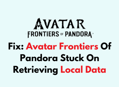 How To Fix Avatar Frontiers Of Pandora Stuck On Retrieving Local Data