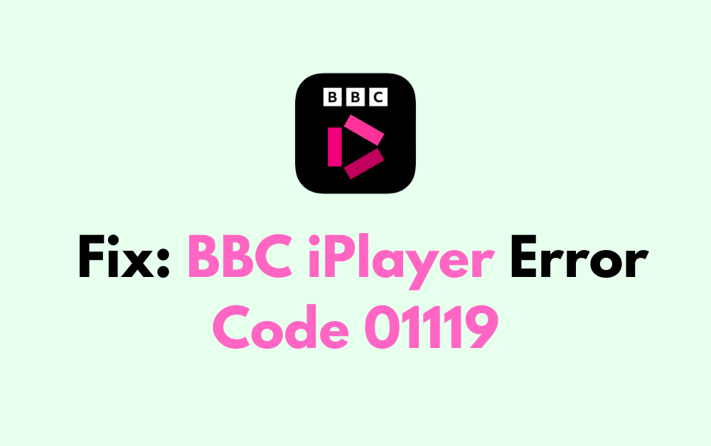 How To Fix BBC iPlayer Error Code 01119 1