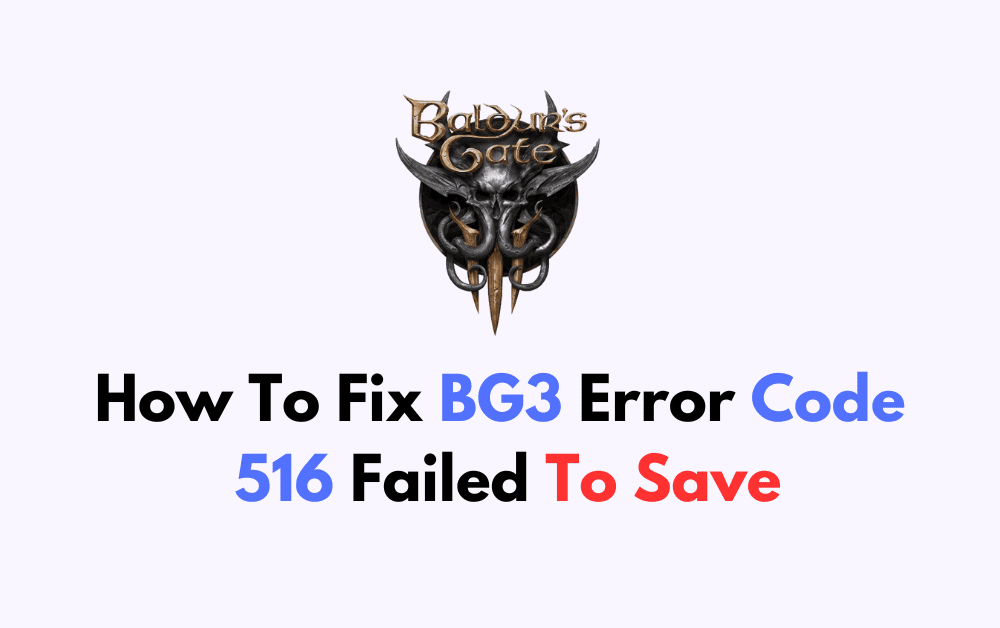 How To Fix BG3 Error Code 516 Failed To Save