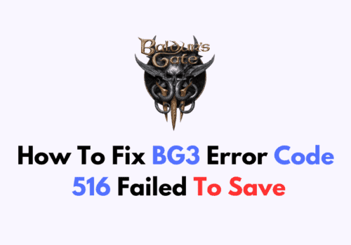 How To Fix BG3 Error Code 516 Failed To Save