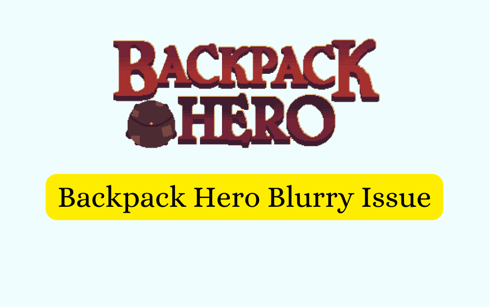 How To Fix Backpack Hero Blurry Issue 1 How To Fix Backpack Hero Blurry Issue