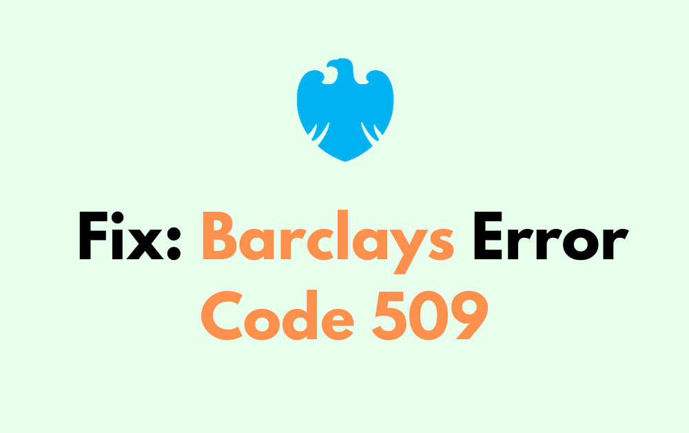 How To Fix Barclays Error Code 509 1
