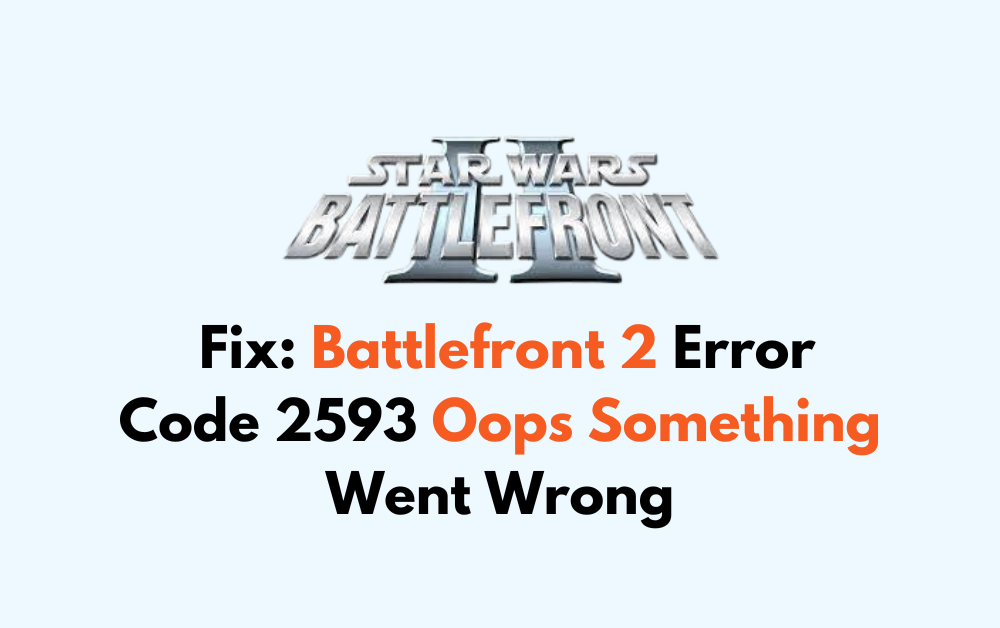 How To Fix Battlefront 2 Error Code 2593 Oops Something Went Wrong