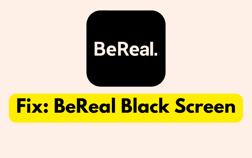 How To Fix BeReal Black Screen