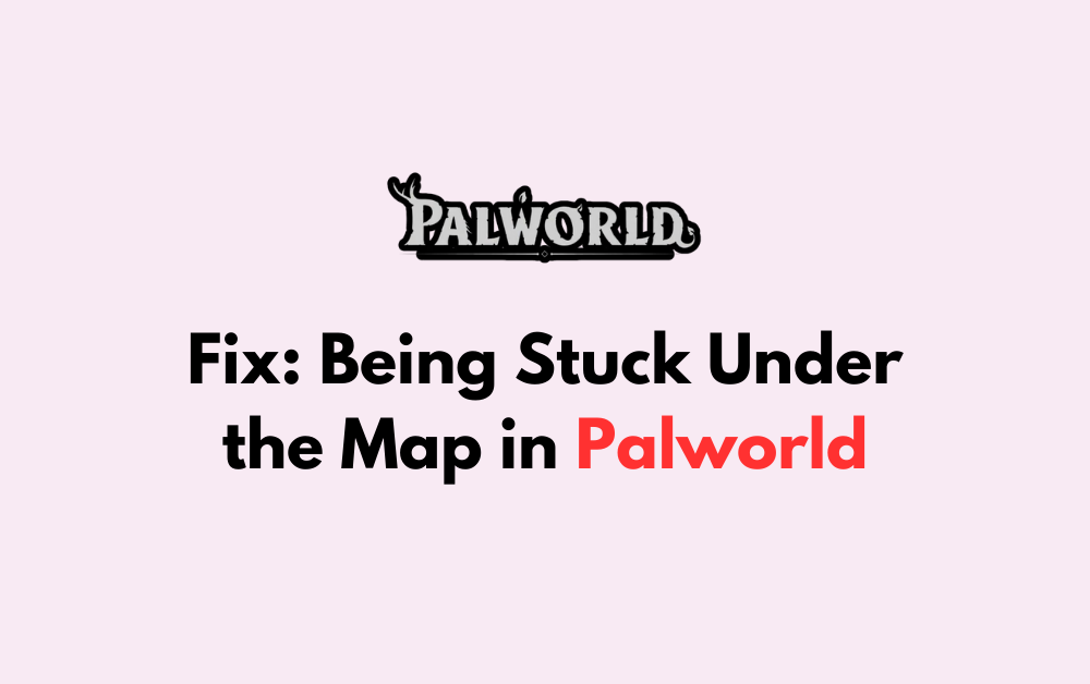 How To Fix Being Stuck Under the Map in Palworld