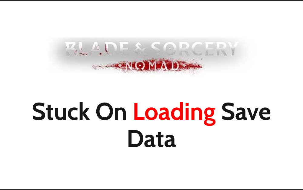 How To Fix Blade And Sorcery Nomad Stuck On Loading Save Data