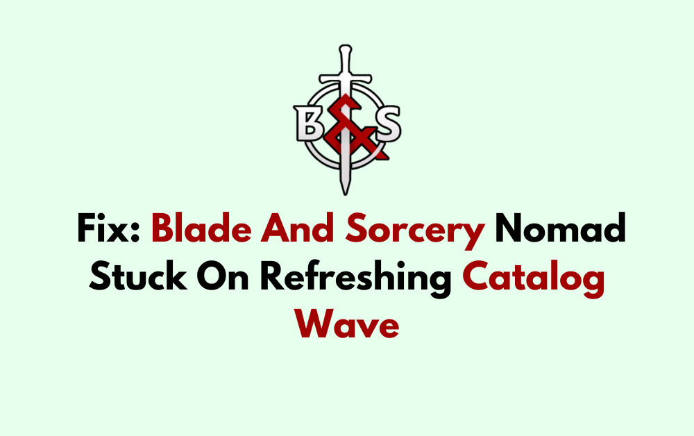 How To Fix Blade And Sorcery Nomad Stuck On Refreshing Catalog Wave 2