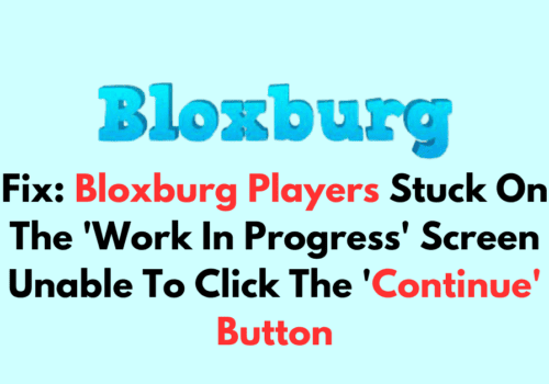 How To Fix Bloxburg Players Stuck On The Work In Progress Screen Unable To Click The Continue Button 1