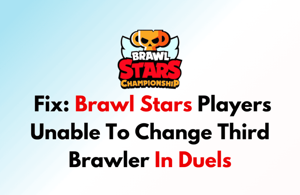 How To Fix Brawl Stars Players Unable To Change Third Brawler In Duels 1