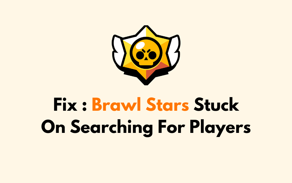 How To Fix Brawl Stars Stuck On Searching For Players 1