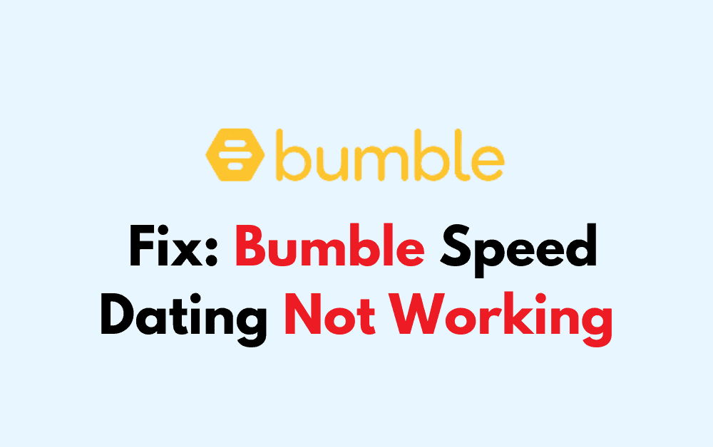 How To Fix Bumble Speed Dating Not Working